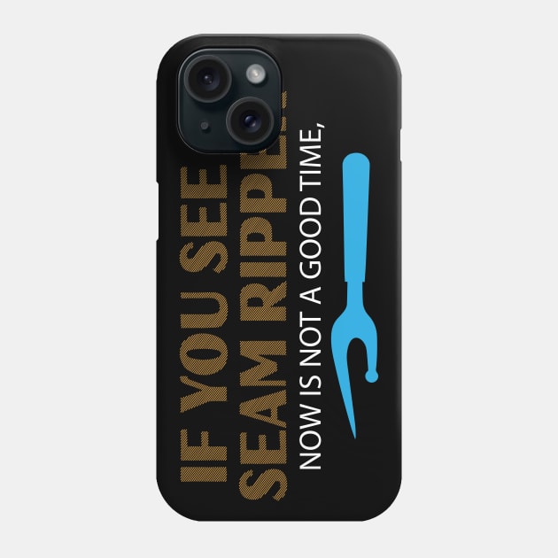 If You See a Seam Ripper Now is Not a Good Time Novelty Sewing Phone Case by TheLostLatticework