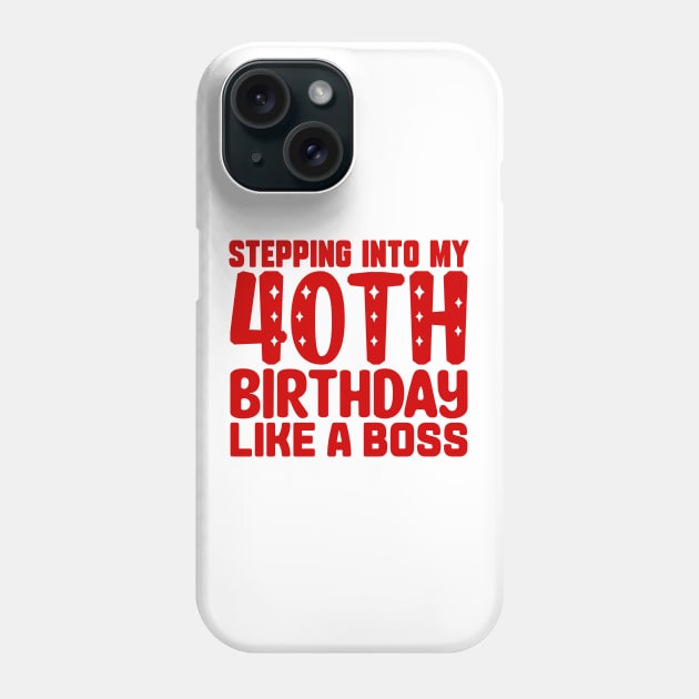 Stepping Into My 40th Birthday Like A Boss Phone Case by colorsplash