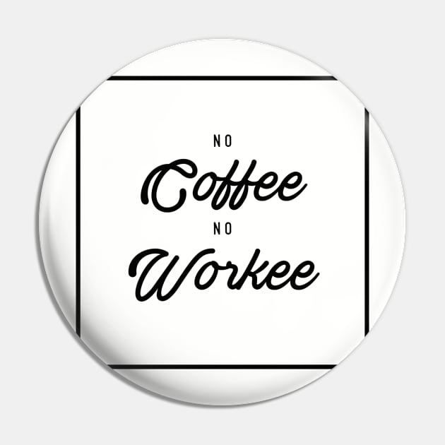 No coffee No workee Pin by Phanatique