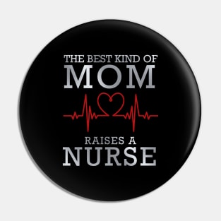 The Best Kind Of Mom Raises A Nurse Pin