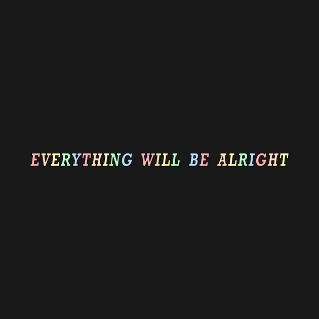 Everything Will Be Alright by rousseaudanielle