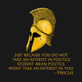 Pericles Quote On Politics & Classical Athens Greek History T-Shirt