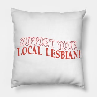 support your local lesbian Pillow