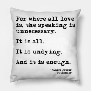 Where all love is - Outlander quote Pillow