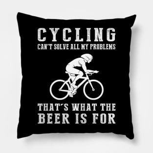 "Cycling Can't Solve All My Problems, That's What the Beer's For!" Pillow