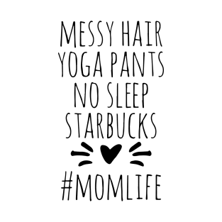 Messy Hair Yoga Pants No Sleep Starbucks Momm Life Yoga T-Shirt