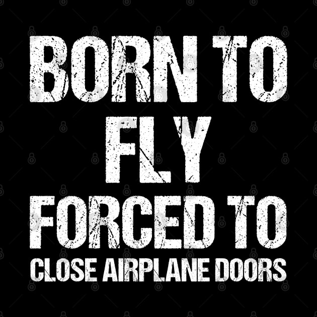 Born To Fly Forced To Close Airplane Doors by Shirts That Bangs