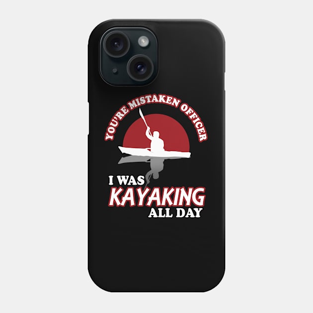 You're Mistaken Officer I Was Kayaking All Day Phone Case by TMBTM