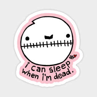 I Can Sleep When I'm Dead Magnet