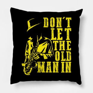Don't Let The Old Man In Cool vintage Sax Player Music Lover Pillow