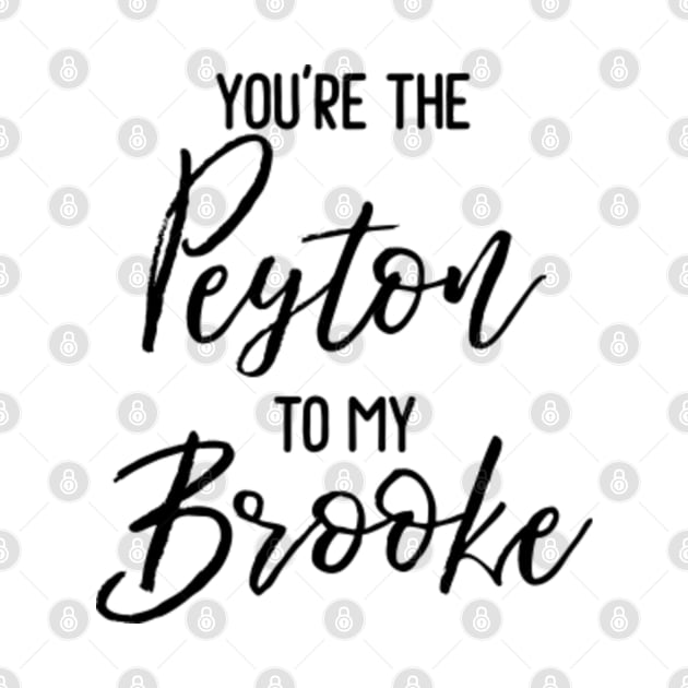 One Tree Hill - You're the Peyton to my Brooke by qpdesignco