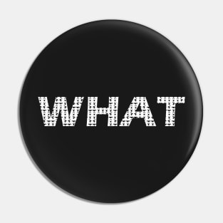 word "WHAT" with eye expression Pin