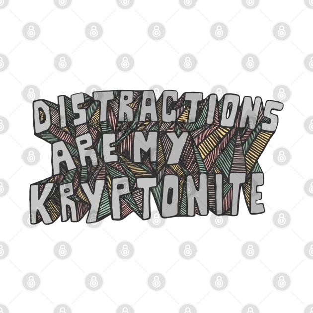 Distractions Are My Kryptonite by Huge Potato