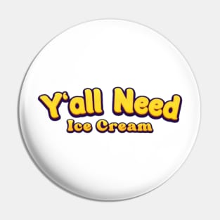 Ice Cream - All you need is ice cream Pin