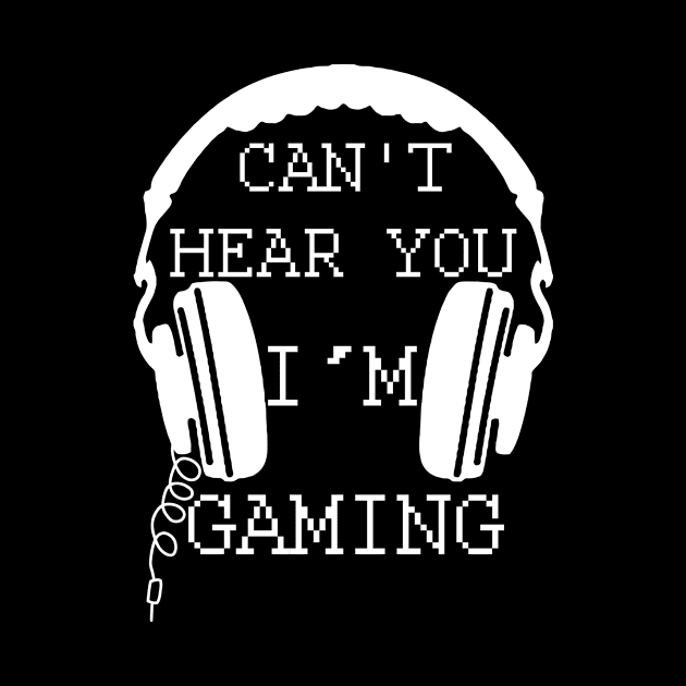 Can't Hear You I'm Gaming by oyshopping