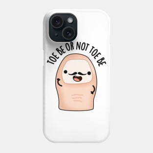 Toe Be Or Not Toe Be Cute Shakespeare Toe Pun Phone Case