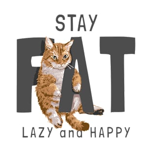 Stay Fat Lazy And Happy T-Shirt