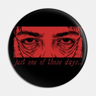 Just One Of Those Days - Oddly Specific Meme Pin