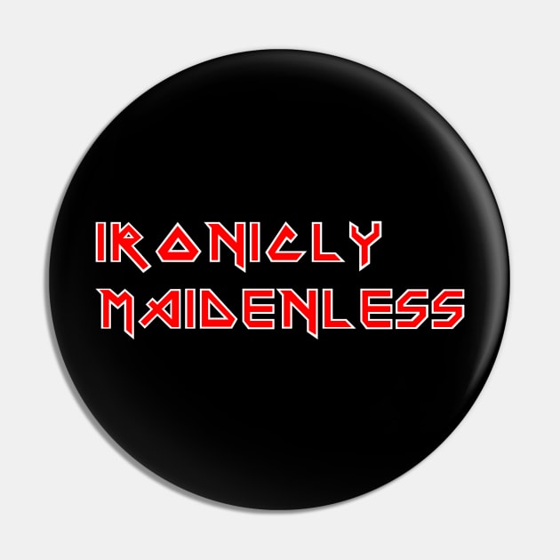 Ironicly Maidenless Pin by Karambola