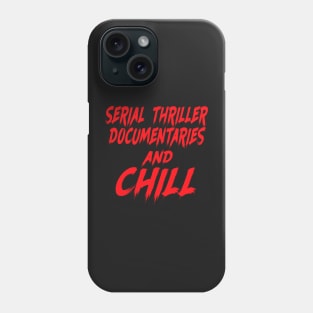 Serial thriller documentaries and chill Phone Case