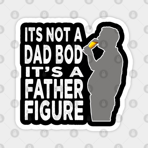 Its Not A Dad Bod Its A Father Figure Magnet by raeex