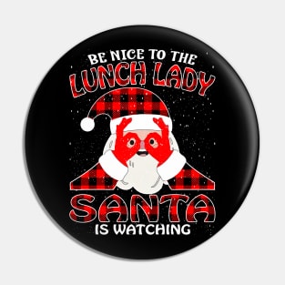 Be Nice To The Lunch Lady Santa is Watching Pin