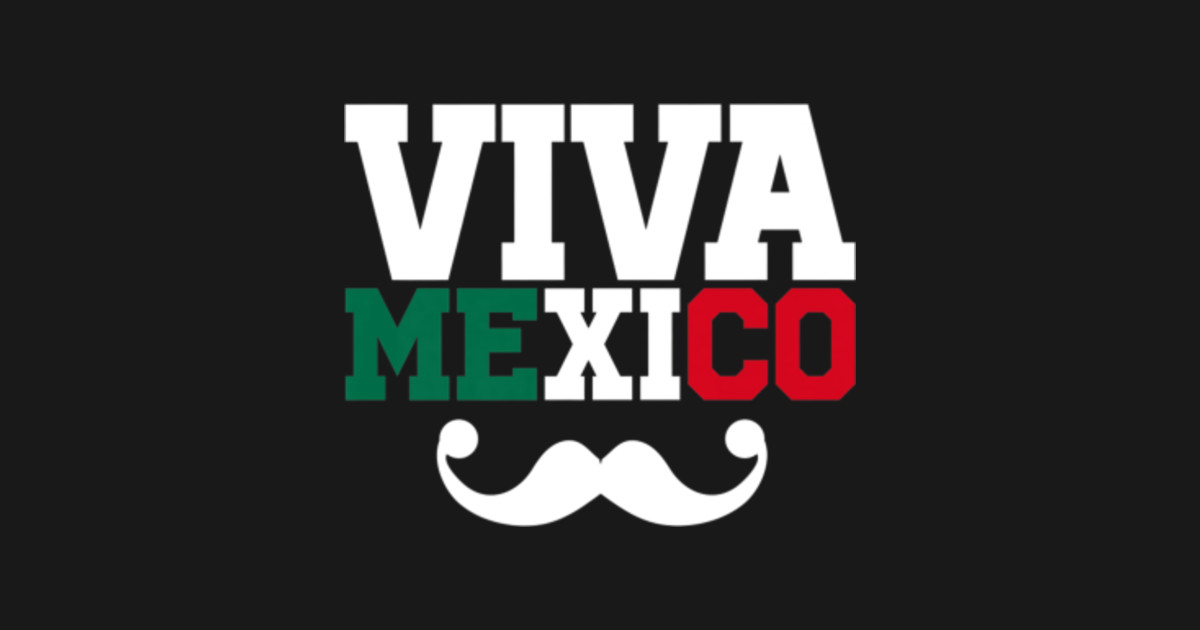 Mexico Independence Day Viva Mexico With Mustache Mexico Independence