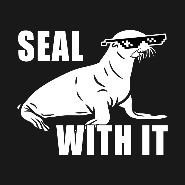 Seal With It Deal With It by Electrovista