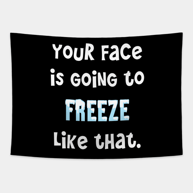 Classic Mom Sayings _ Your Face Is Going To Freeze Like That Tapestry by Rili22
