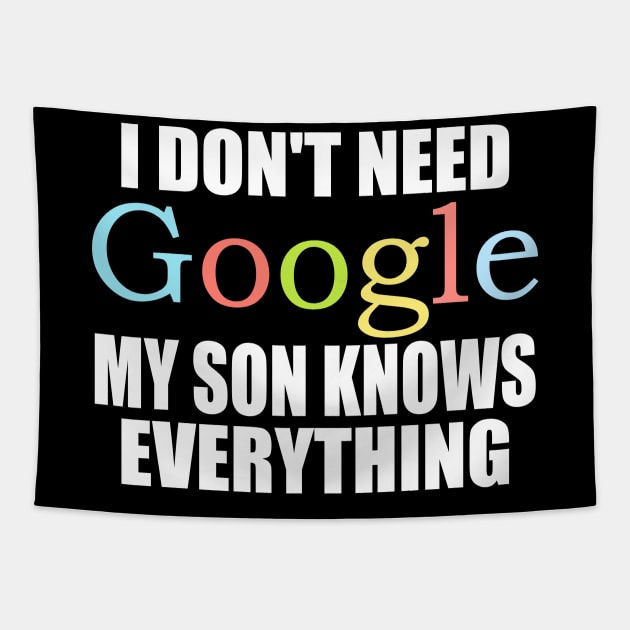 I Dont Need Google My son Knows Everything Tapestry by ZenCloak