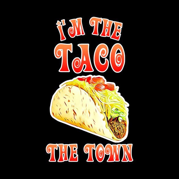 I'm the TACO the Town Funny Mexican Mexico Fiesta Joke Humor Pun - Taco ...