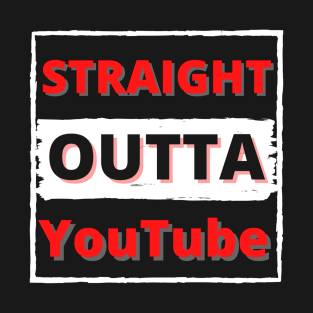 Straight out of YouTube T-Shirt