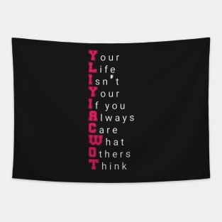 Your Life Isn't Your If you Always Care What Others Think motivational quote Tapestry