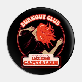 Burnout Club proudly brought to you by Late Stage Capitalism - Retro Snark Pin