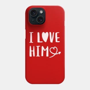 I Love Him Love Valentine Phone Case