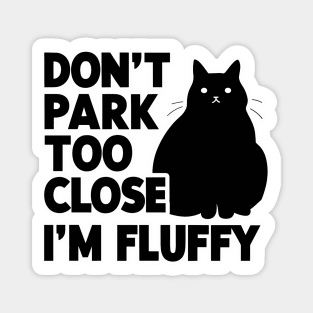 Don't Park Too Close I'm Fluffy Cute Cat Men Women Kids Magnet