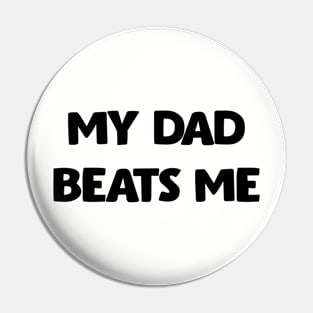 My Dad Beats Me Off Front And Back Print Pin