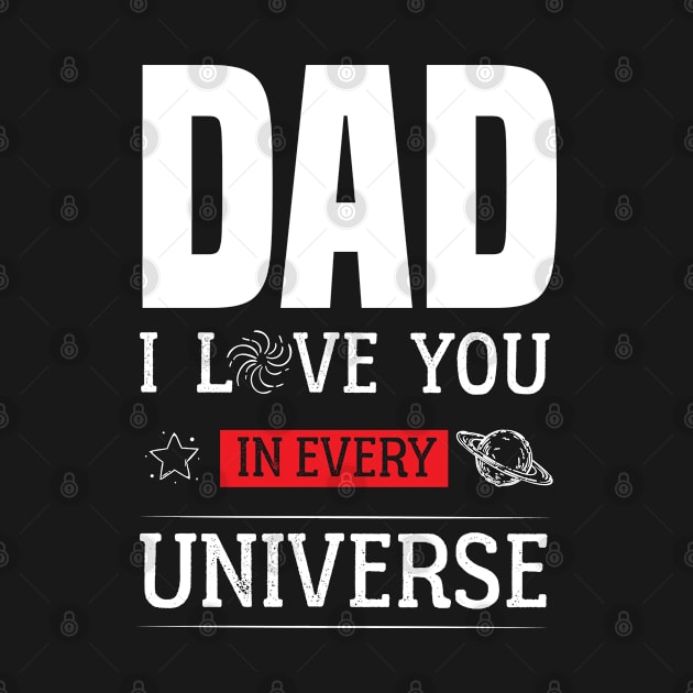 Dad I Love You In Every Universe -  Fathers Day by Raiko  Art