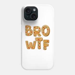 BRO WTF Funny Gingerbread Phone Case