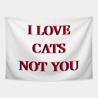 I love cats not you Tapestry