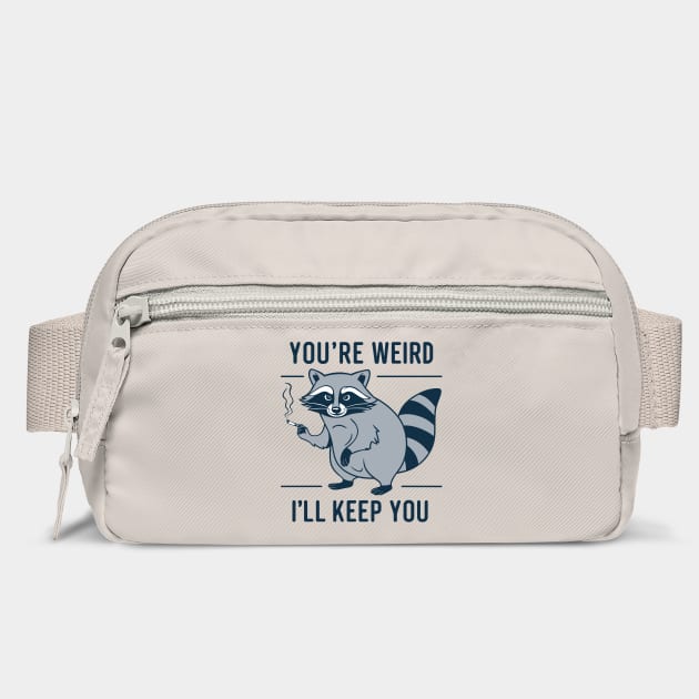 You're Weird I'll Keep You Oddball Humor by Anticorporati