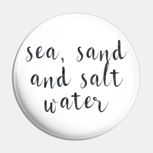 Sea, sand and salt water Pin