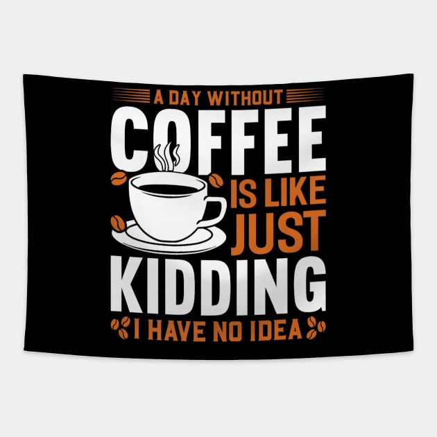 A day without coffee is like just kidding I have no idea Tapestry by rhazi mode plagget