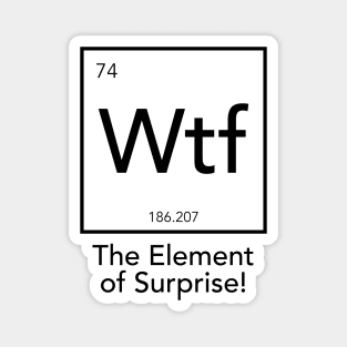 Wtf - The Element of Surprise Magnet
