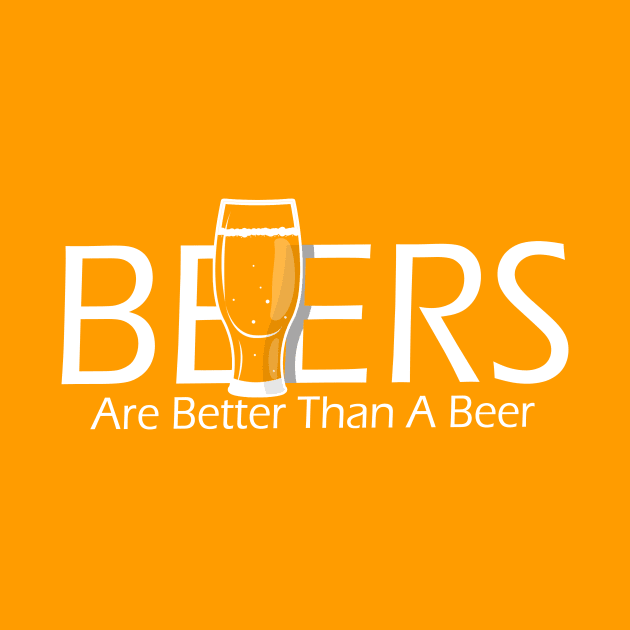 Beers are better than a beer by Capturedtee