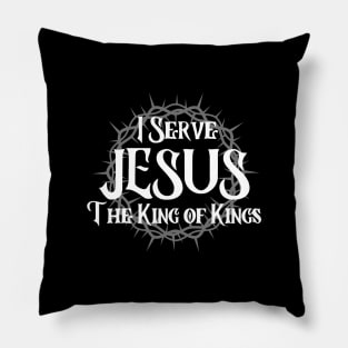 I SERVE JESUS THE KING OF KINGS Pillow