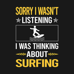 Sorry I Was Not Listening Surfing Surf Surfer T-Shirt