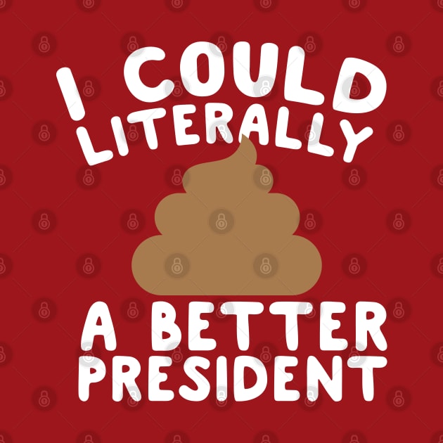 I Could Literally Shit A Better President by screamingfool