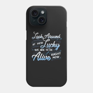 Hamilton Quote. Look Around How Lucky We Are... Phone Case