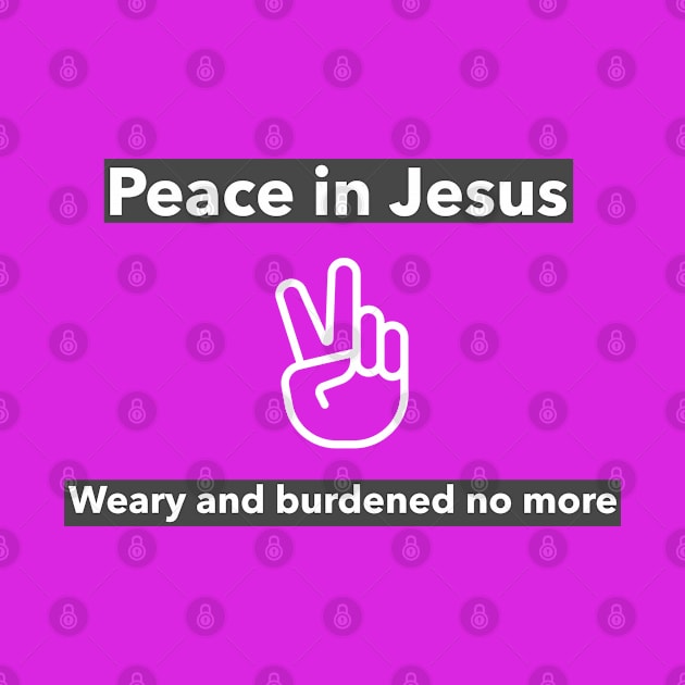 Peace in Jesus weary and burdened no more by Godynagrit